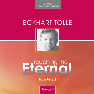 Eckhart Tolle - Touching the Eternal